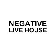 NEGATIVE LIVE HOUSE